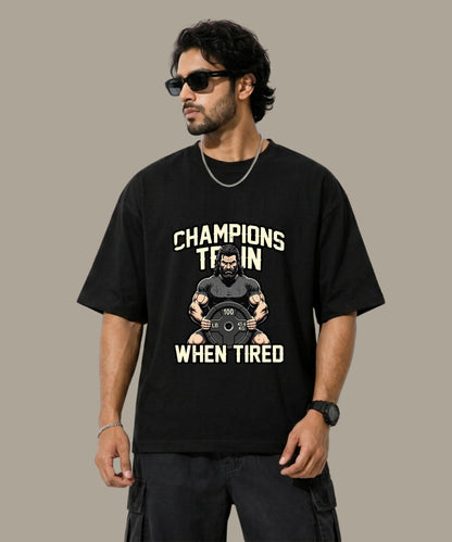 Champions Train When Tired - Unisex Oversized T-Shirt