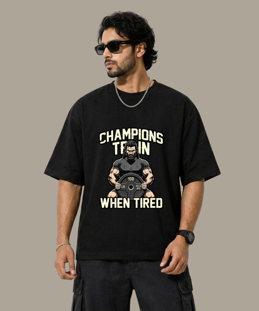 Champions Train When Tired - Unisex Oversized T-Shirt